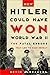 How Hitler Could Have Won World War II: The Fatal Errors That Led to Nazi Defeat