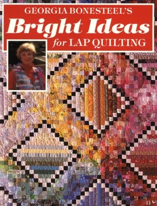 Georgia Bonesteel's Bright Ideas for Lap Quilting (Hardcover)