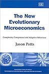 The New Evolutionary Microeconomics: Complexity, Competence and Adaptive Behaviour (New Horizons in Institutional and Evolutionary Economics series)