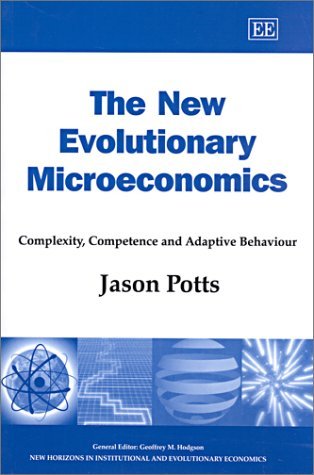 The New Evolutionary Microeconomics: Complexity, Competence and Adaptive Behaviour (New Horizons in Institutional and Evolutionary Economics series)