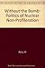 Without the Bomb: The Politics of Nuclear Nonproliferation