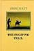 The Fugitive Trail by Zane Grey