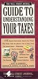 Wall Street Journal Guide to Understanding Your Taxes: An Easy-to-Understand, Easy-to-Use Primer That Takes the Mystery Out of Your Taxes