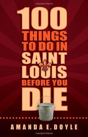 100 Things to Do in Saint Louis Before You Die (Paperback)