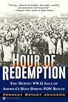 Hour of Redemption: The Heroic WWII Saga of America's Most Daring POW Rescue