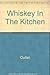 Whiskey In The Kitchen: The Lively Art of Cooking with Boubon, Scotch, Rum, Brandy, Gin, Liqueurs and Kindred Spirits