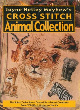 Jayne Netley Mayhew's Cross Stitch Animal Collection (Jayne Netley Mayhew's Cross Stitch)