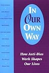 In Our Own Way: How Anti-Bias Work Shapes Our Lives