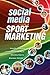 Social Media in Sport Marketing