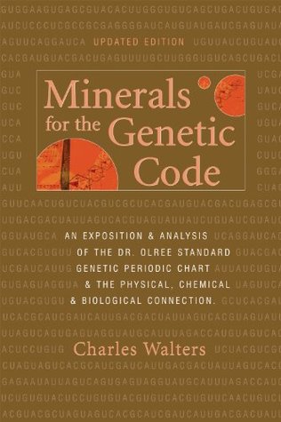 Minerals for the Genetic Code: An Exposition & Anaylsis of the Dr. Olree Standard Genetic Periodic Chart & the Physical, Chemical & Biological Connection (Paperback)