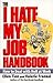 The I Hate My Job Handbook: How to Deal with Hell at Work