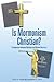 Is Mormonism Christian?: A ...