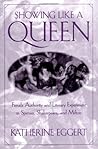 Showing Like a Queen: Female Authority and Literary Experiment in Spenser, Shakespeare, and Milton (Published in cooperation with Folger Shakespeare Library)