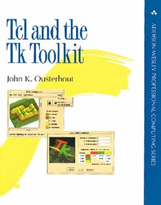 Tcl and the Tk Toolkit (Addison-Wesley Professional Computing Series)