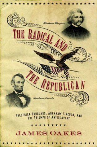 The Radical and the Republican: Frederick Douglass, Abraham Lincoln, and the Triumph of Antislavery Politics (Hardcover)
