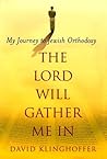 Lord Will Gather Me In: My Journey to Jewish Orthodoxy