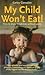 My Child Won't Eat!: How to Enjoy Mealtimes Without Worry