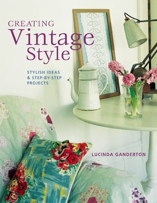 Creating Vintage Style: Stylish Ideas & Step-by-step Projects (Paperback)