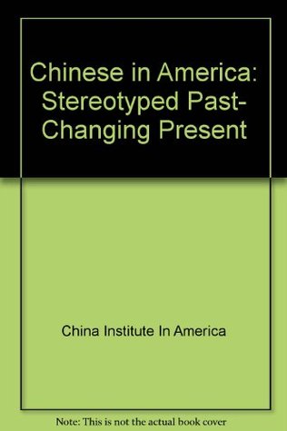 Chinese in America: Stereotyped Past, Changing Present (Hardcover)