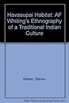 Havasupai Habitat: A. F. Whiting's Ethnography of a Traditional Indian Culture