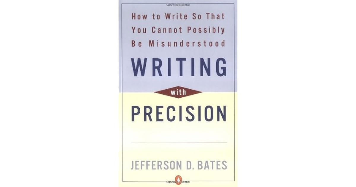 Writing with Precision How to Write So That You Cannot Possibly Be