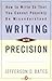 Writing with Precision by Jefferson D. Bates