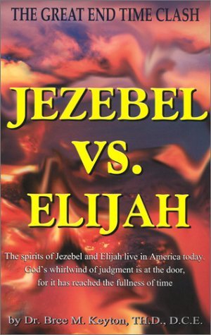 Jezebel Vs. Elijah: The Great End Time Clash (Paperback)