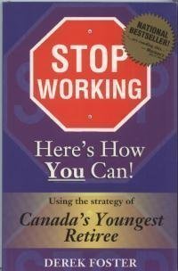 Stop Working : Here's How You Can!: Using the Strategy of Canada's Youngest Retiree (Paperback)