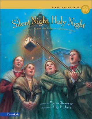 Silent Night, Holy Night: The Story Behind Our Favorite Christmas Carol (Traditions of Faith from Around the World)