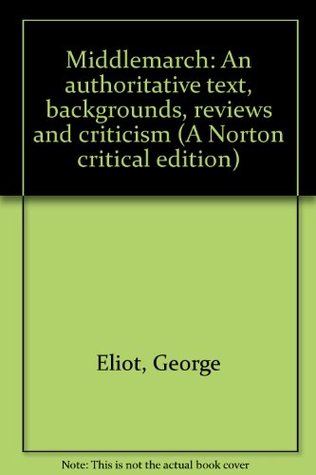 Middlemarch: An authoritative text, backgrounds, reviews and criticism