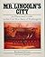 Mr. Lincoln's City: An Illustrated Guide to the Civil War Sites of Washington