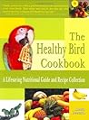 The Healthy Bird Cookbook: A Lifesaving Nutritional Guide and Recipe Collection