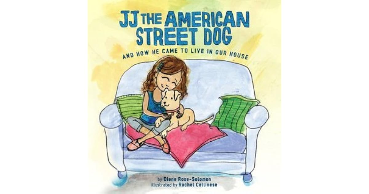 Jj The American Street Dog And How He Came To Live In Our House By