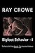 Bigfoot Behavior - I by Ray Crowe
