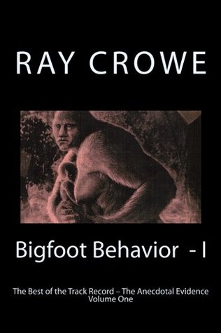 Bigfoot Behavior - I: The Anecdotal Evidence (The Best of the Track Record)