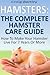 Hamsters: The Complete Hamster Care Guide: How To Make Your Hamster Live For 7 Years Or More