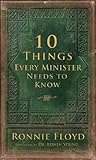 Ten Things Every Minister Needs to Know Ten Things Every Minister Needs to Know