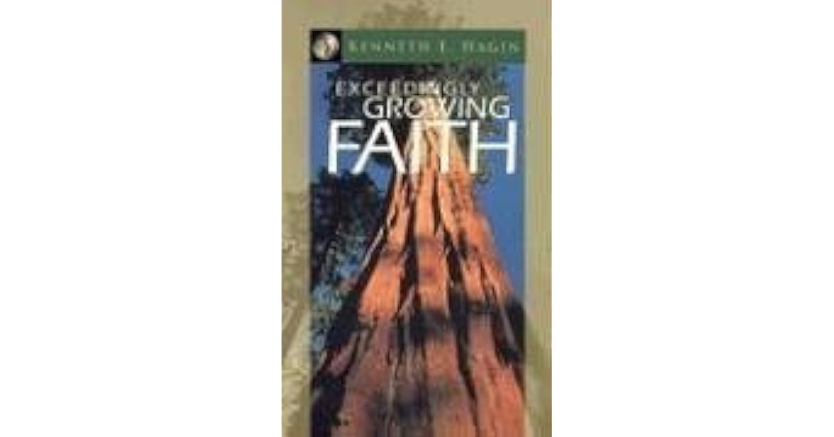 Exceedingly Growing Faith by Kenneth E. Hagin