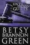 Until Proven Guilty by Betsy Brannon Green