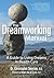 The Dreamworking Manual: A Guide to Using Dreams in Health Care