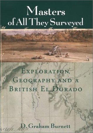 Masters of All They Surveyed: Exploration, Geography, and a British El Dorado (Paperback)