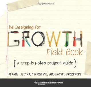The Designing for Growth Field Book: A Step-by-Step Project Guide (Paperback)