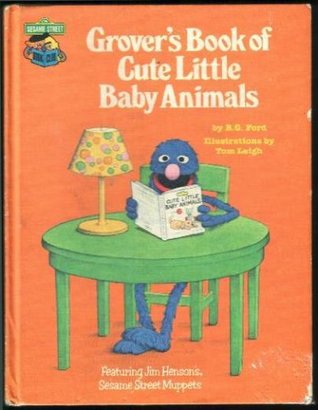 Grover's Book of Cute Little Baby Animals: Featuring Jim Henson's Sesame Street Muppets (Hardcover)