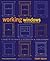 Working Windows: A Guide to the Repair and Restoration of Wood Windows