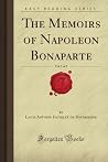 The Memoirs of Napoleon Bonaparte, Vol. 1 of 2 (Forgotten Books) The Memoirs of Napoleon Bonaparte, Vol. 1 of 2 (Forgotten Books)