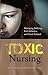 Toxic Nursing: Managing Bullying, Bad Attitudes, and Total Turmoil