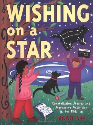 Wishing on a Star: Constellation Stories and Stargazing Activities for Kids (Children's Activity)