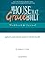 A House that Grace Built Workbook and Journal: Application Workbook and Journal Companion for a House That Grace Built