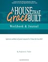 A House that Grace Built Workbook and Journal: Application Workbook and Journal Companion for a House That Grace Built