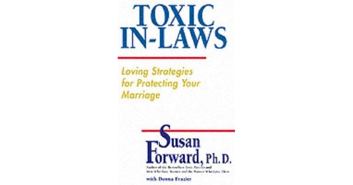Toxic InLaws Loving Strategies for Protecting Your Marriage by Susan